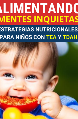 Alimentando Mentes Inquietas -Estrategias Nutricionales para Niños con TEA y TDAH
